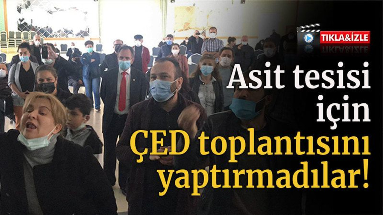 ÇED Toplantısını yaptırmadılar!